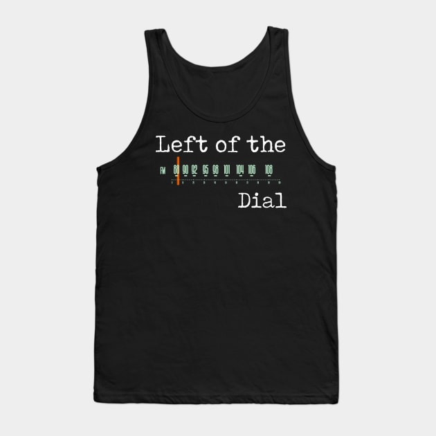 Left of the Dial Tank Top by goatboyjr